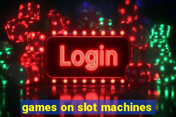 games on slot machines