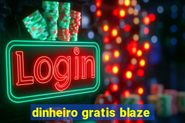 dinheiro gratis blaze