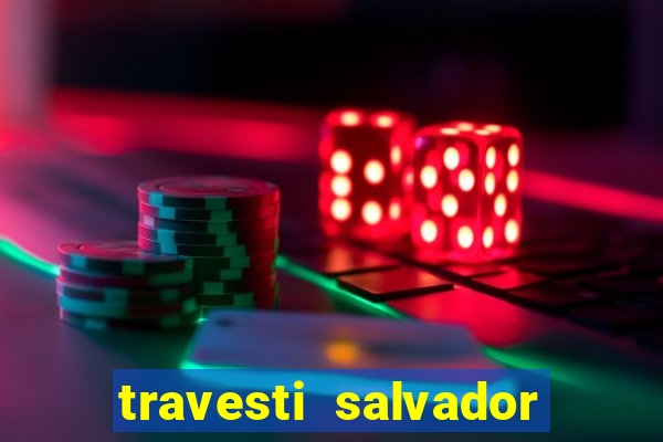 travesti salvador com local