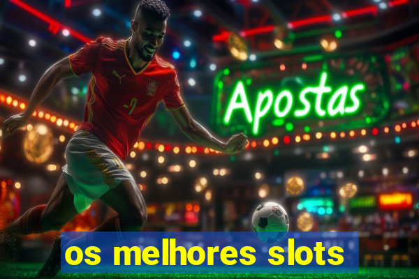 os melhores slots