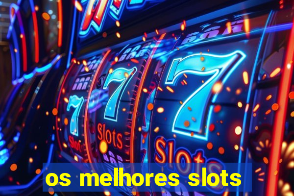 os melhores slots