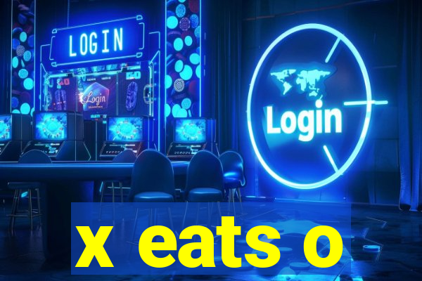 x eats o