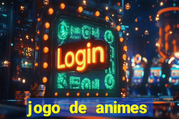 jogo de animes para android