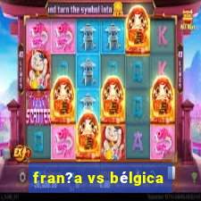 fran?a vs bélgica