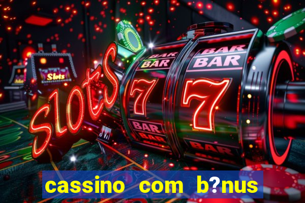 cassino com b?nus sem deposito