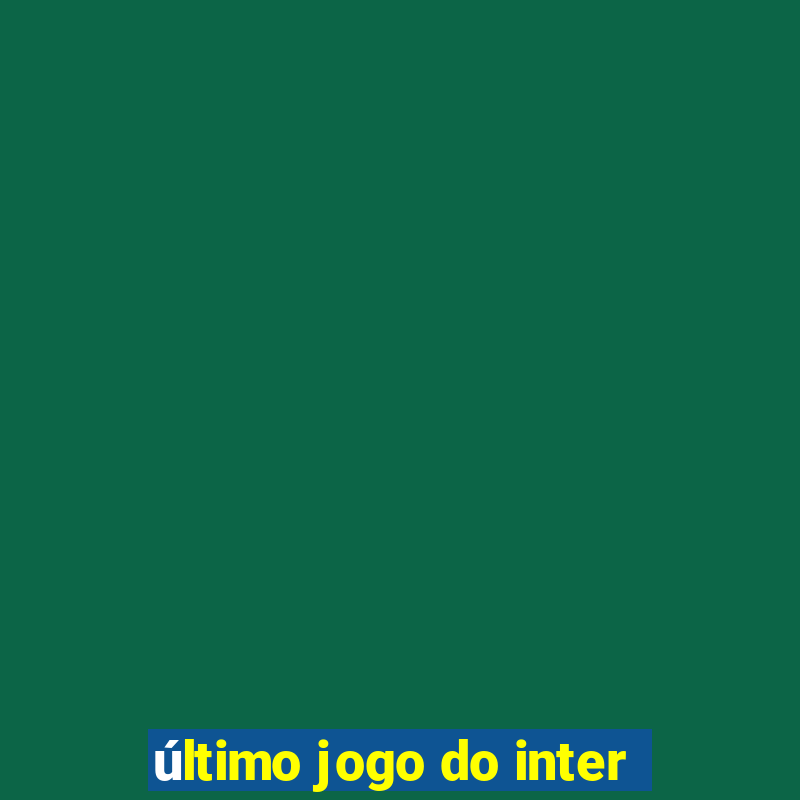 último jogo do inter