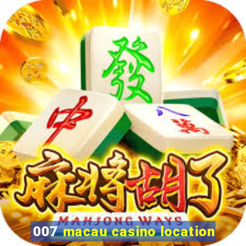 007 macau casino location