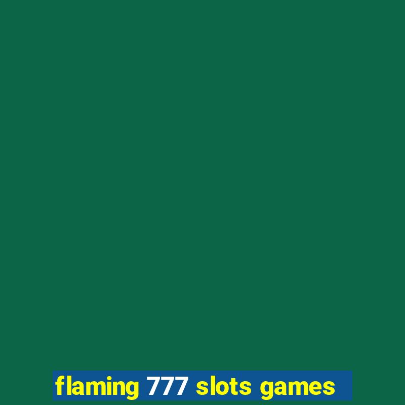 flaming 777 slots games