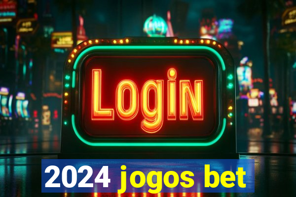 2024 jogos bet