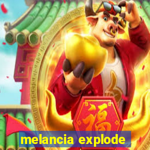 melancia explode