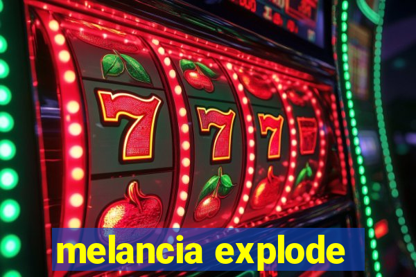 melancia explode