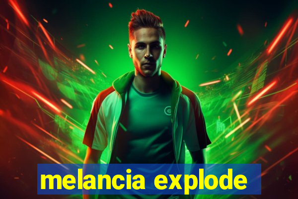 melancia explode