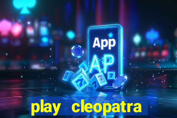 play cleopatra slots free