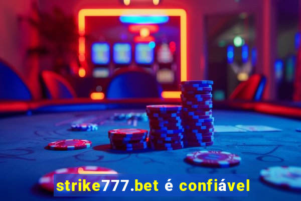 strike777.bet é confiável