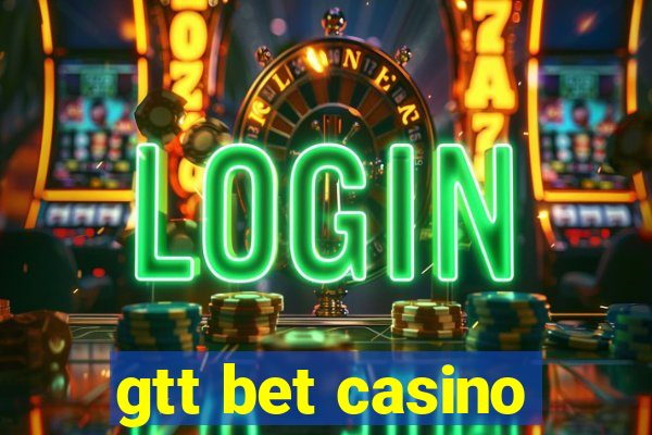 gtt bet casino