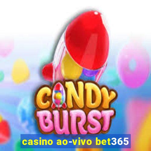 casino ao-vivo bet365