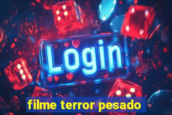 filme terror pesado