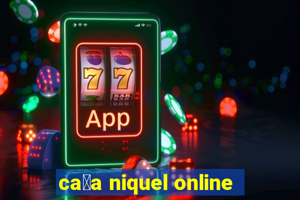 ca莽a niquel online