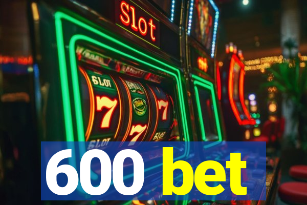 600 bet