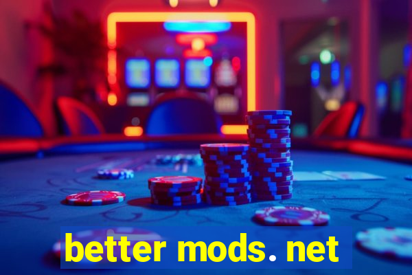 better mods. net