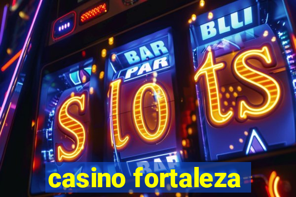 casino fortaleza