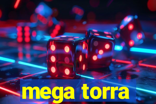 mega torra