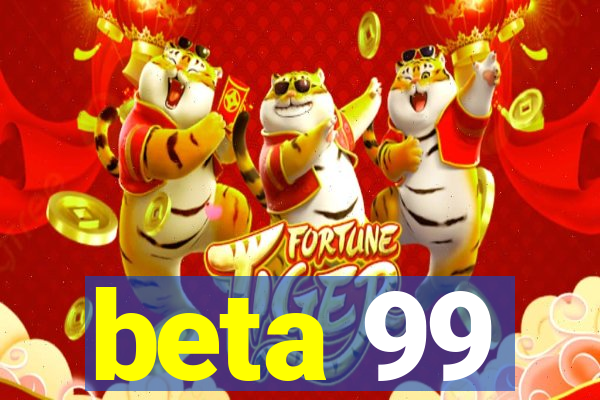 beta 99