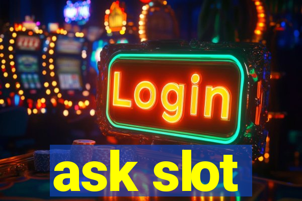 ask slot