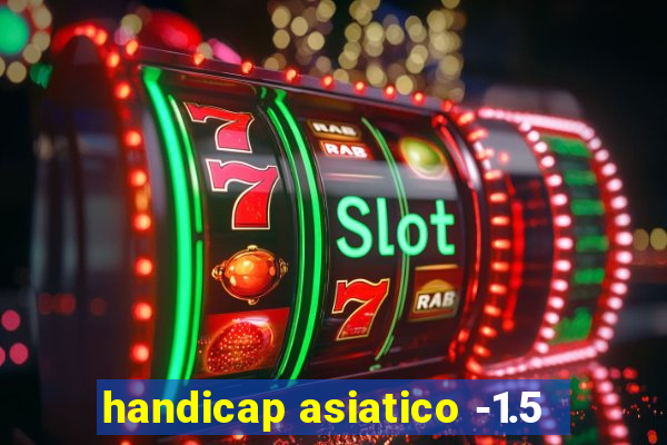 handicap asiatico -1.5