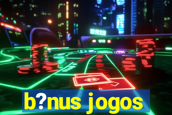 b?nus jogos