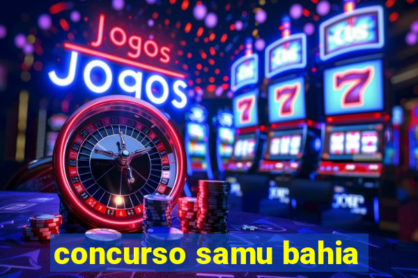 concurso samu bahia