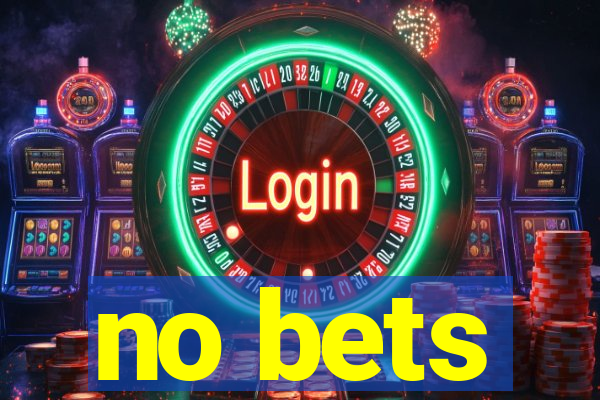 no bets