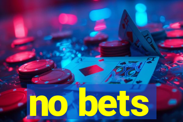 no bets