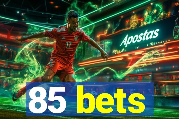 85 bets