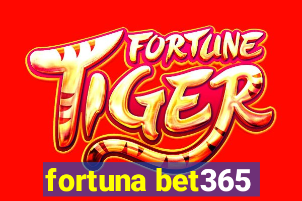 fortuna bet365