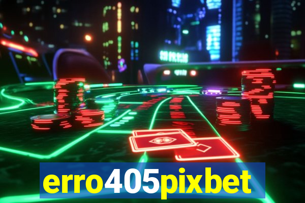 erro405pixbet