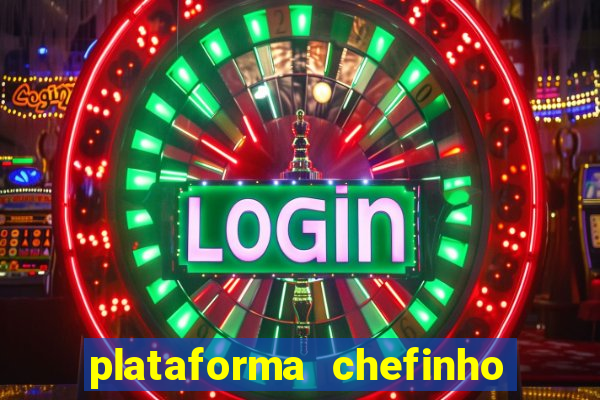 plataforma chefinho 777 bet