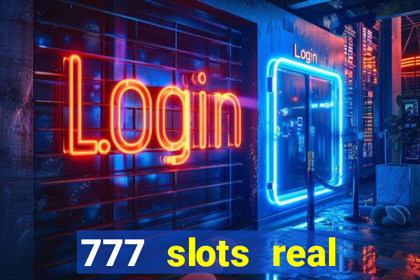 777 slots real casino cash