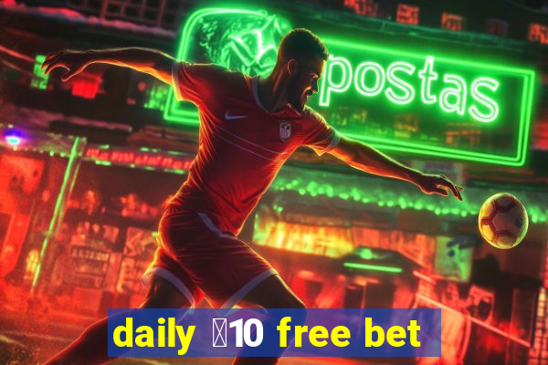 daily ￡10 free bet