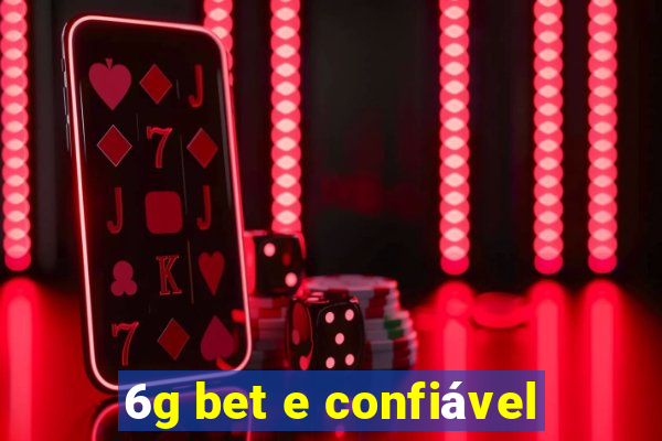 6g bet e confiável