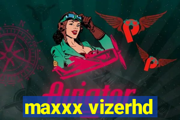 maxxx vizerhd