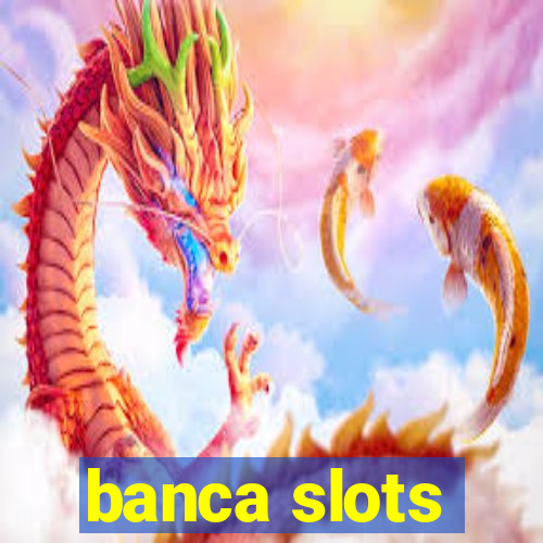 banca slots