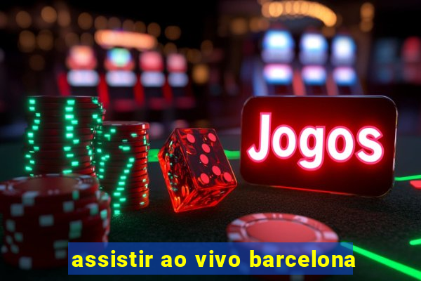 assistir ao vivo barcelona