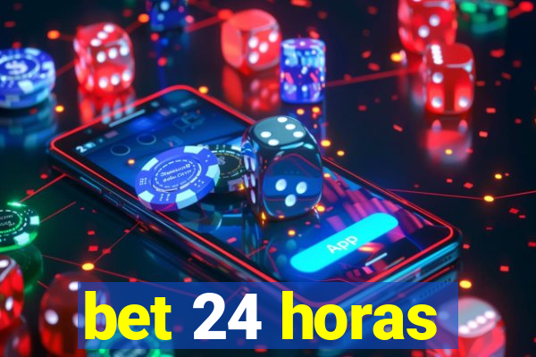 bet 24 horas