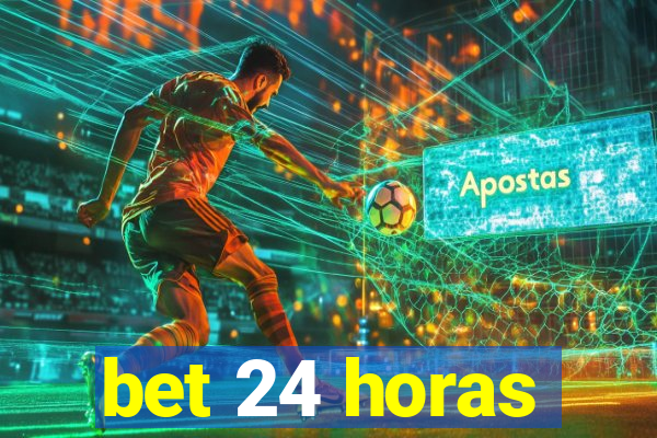 bet 24 horas