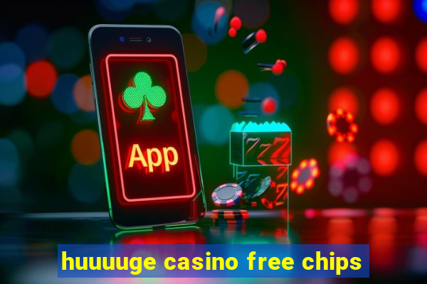 huuuuge casino free chips