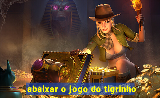 abaixar o jogo do tigrinho