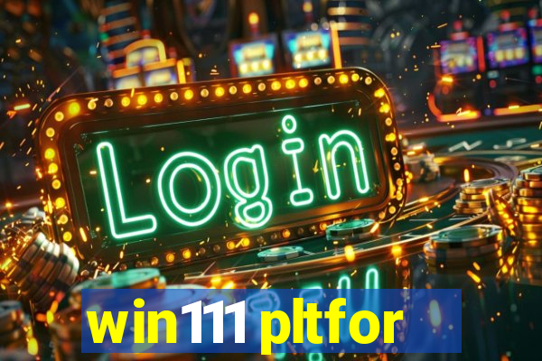 win111 pltfor