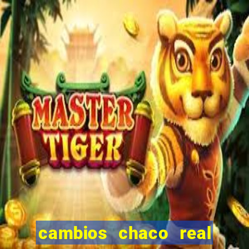 cambios chaco real x guarani