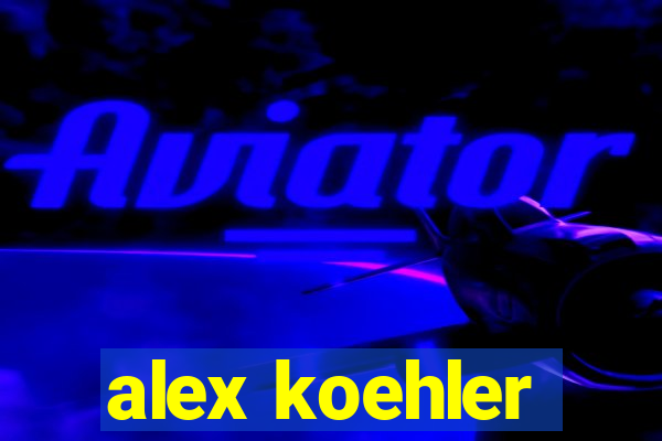 alex koehler